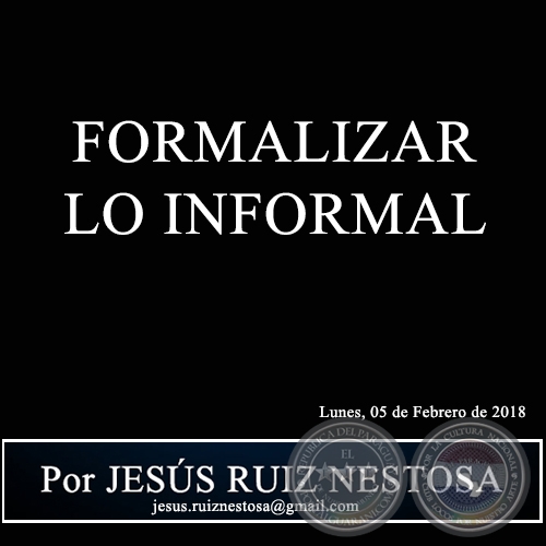 FORMALIZAR LO INFORMAL - Por JESÚS RUIZ NESTOSA - Lunes, 05 de Febrero de 2018